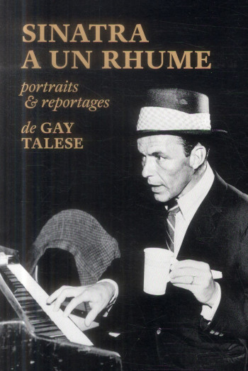 SINATRA A UN RHUME, PORTRAITS #038; REPORTAGES DE GAY TALESE - TALESE/COLLECTIF - Ed. du sous-sol