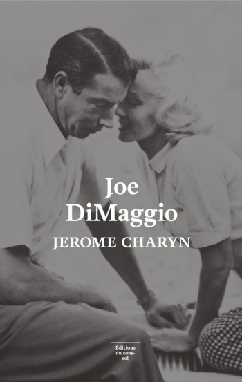 JOE DIMAGGIO - PORTRAIT DE L'ARTISTE EN JOUEUR DE BASEBALL - CHARYN JEROME - SOUS SOL