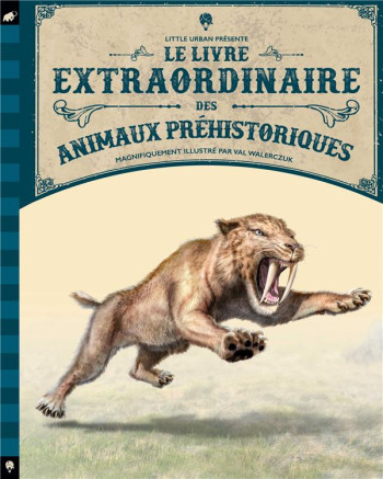LE LIVRE EXTRAORDINAIRE DES ANIMAUX PREHISTORIQUES - WALERCZUK VAL - LITTLE URBAN LE LIVRE EXTRAORDINAIRE DES ANIMAUX PREHISTORIQUES - WALERCZUK VAL - LITTLE URBAN