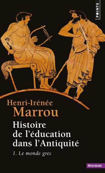 HISTOIRE DE L'EDUCATION DANS L'ANTIQUITE , TOME 1 - LE MONDE GREC - MARROU HENRI-IRENEE - SEUIL