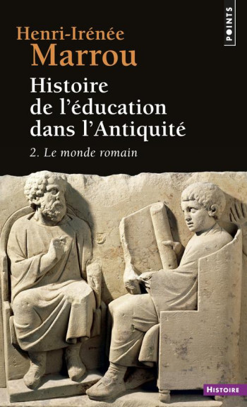 HISTOIRE DE L'EDUCATION DANS L'ANTIQUITE , TOME 2 - LE MONDE ROMAIN - MARROU HENRI-IRENEE - SEUIL