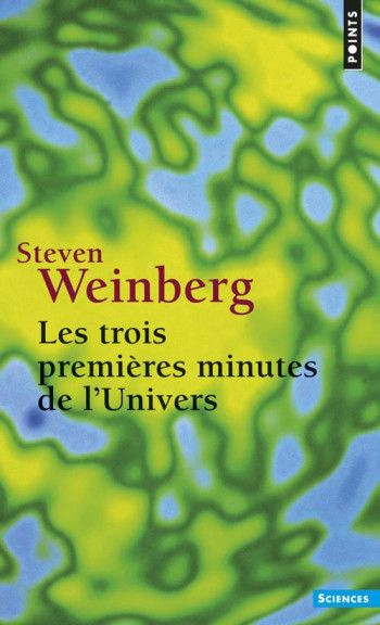 LES TROIS PREMIERES MINUTES DE L'UNIVERS - WEINBERG STEVEN - SEUIL