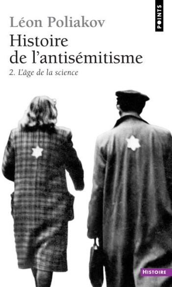 HISTOIRE DE L'ANTISEMITISME, TOME 2 - L'AGE DE LA SCIENCE, TOME 2 - POLIAKOV LEON - SEUIL