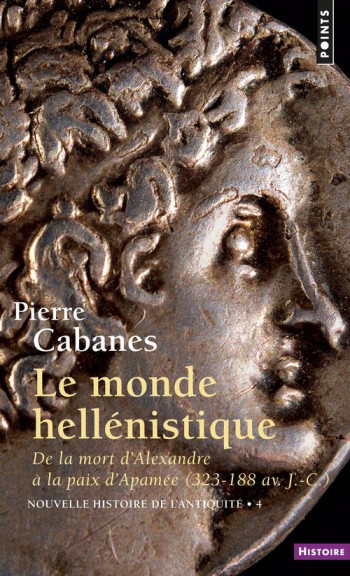 LE MONDE HELLENISTIQUE (NOUVELLE HISTOIRE DE L'ANTIQUITE - 4) - DE LA MORT D'ALEXANDRE A LA PAIX D'A - CABANES PIERRE - SEUIL