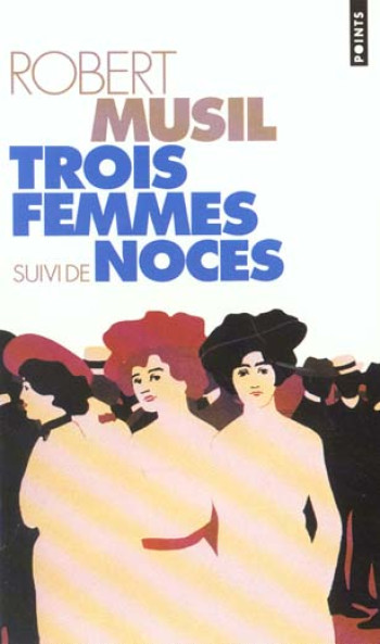 TROIS FEMMES. SUIVI DE : NOCES - MUSIL ROBERT - SEUIL