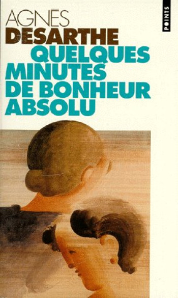 QUELQUES MINUTES DE BONHEUR ABSOLU - DESARTHE AGNES - SEUIL