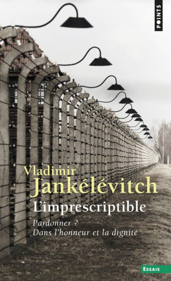 L'IMPRESCRIPTIBLE - PARDONNER ? DANS L'HONNEUR ET LA DIGNITE - JANKELEVITCH VLADIMIR - SEUIL