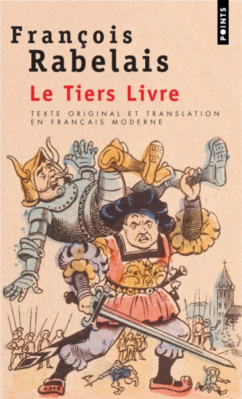 LE TIERS LIVRE (TEXTE ORIGINAL ET TRANSLATION EN FRANCAIS MODERNE) - François Rabelais - POINTS