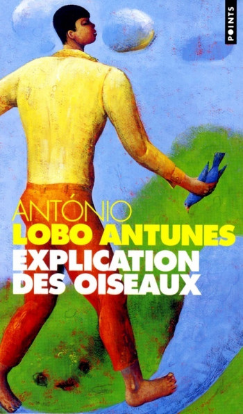 EXPLICATION DES OISEAUX - António Lobo Antunes - POINTS