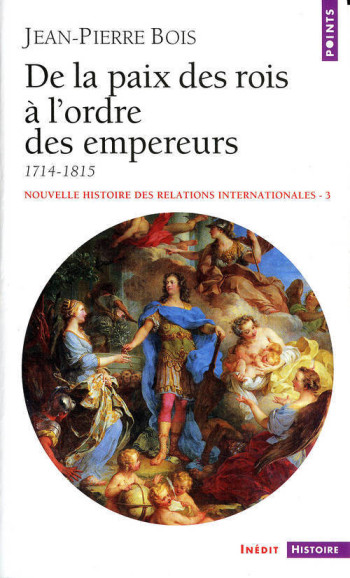 DE LA PAIX DES ROIS À L'ORDRE DES EMPEREURS (1714-1815) - Jean-Pierre Bois - POINTS