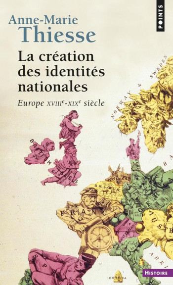 LA CREATION DES IDENTITES NATIONALES - EUROPE XVIIIE-XIXE SIECLE - THIESSE ANNE-MARIE - SEUIL