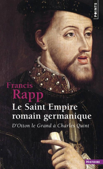 LE SAINT EMPIRE ROMAIN GERMANIQUE - D'OTTON LE GRAND A CHARLES QUINT - RAPP FRANCIS - SEUIL