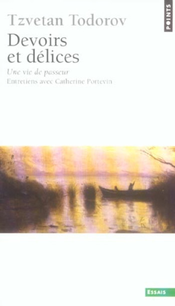 DEVOIRS ET DELICES. UNE VIE DE PASSEUR. ENTRETIENS AVEC CATHERINE PORTEVIN - PORTEVIN/TODOROV - SEUIL