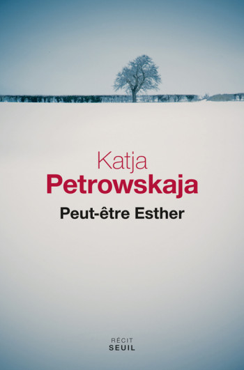 PEUT-ÊTRE ESTHER - Katja Petrowskaja - SEUIL