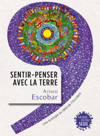 SENTIR-PENSER AVEC LA TERRE - Arturo Escobar - SEUIL