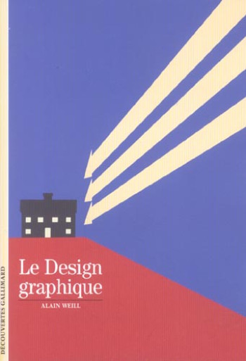 LE DESIGN GRAPHIQUE - WEILL ALAIN - GALLIMARD