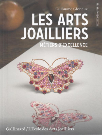 LES ARTS JOAILLIERS  -  METIERS D'EXCELLENCE - GLORIEUX GUILLAUME - GALLIMARD