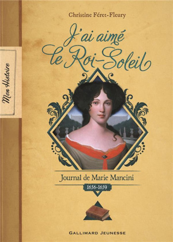 J'AI AIME LE ROI-SOLEIL  -  JOURNAL DE MARIE MANCINI, 1656-1659 - FERET-FLEURY C. - GALLIMARD