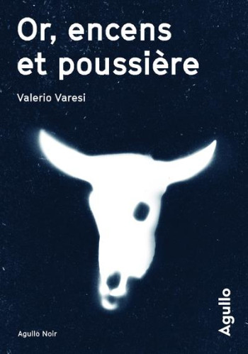 OR, ENCENS ET POUSSIERE - VARESI  VALERIO - AGULLO