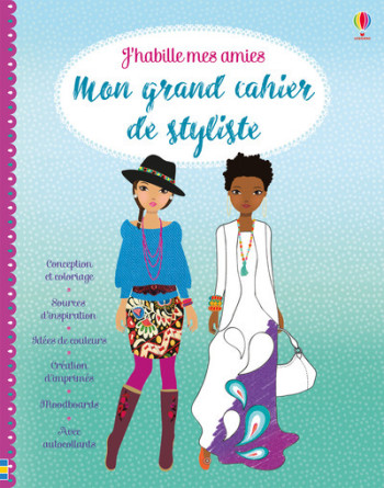 J'HABILLE MES AMIES - MON GRAND CAHIER DE STYLISTE - Fiona Watt - USBORNE