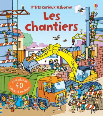 LES CHANTIERS - P'TITS CURIEUX USBORNE - Rob Lloyd Jones - USBORNE