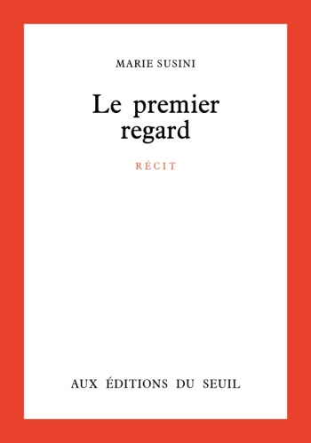 LE PREMIER REGARD - Marie Susini - SEUIL