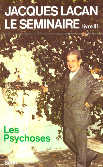 LE SEMINAIRE. LIVRE III - LES PSYCHOSES (1955-1956) - LACAN JACQUES - SEUIL