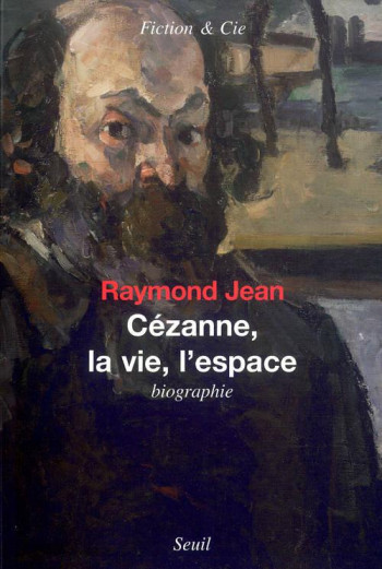 CEZANNE, LA VIE, L'ESPACE - JEAN RAYMOND - SEUIL