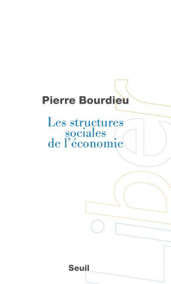 LES STRUCTURES SOCIALES DE L'ECONOMIE - BOURDIEU PIERRE - SEUIL