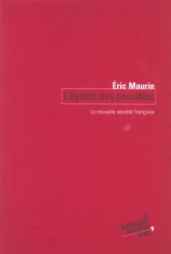 L'EGALITE DES POSSIBLES. LA NOUVELLE SOCIETE FRANCAISE - MAURIN ERIC - SEUIL