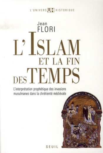 L'ISLAM ET LA FIN DES TEMPS - L'INTERPRETATION PROPHETIQUE DES INVASIONS MUSULMANES DANS LA CHRETIEN - FLORI JEAN - SEUIL