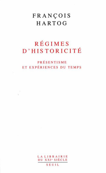 REGIMES D'HISTORICITE. PRESENTISME ET EXPERIENCES DU TEMPS - HARTOG FRANCOIS - SEUIL