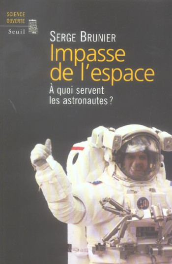 IMPASSE DE L'ESPACE. A QUOI SERVENT LES ASTRONAUTES ? - BRUNIER SERGE - SEUIL