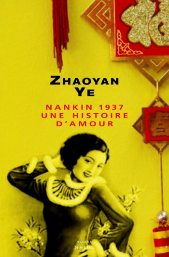 NANKIN 1937, UNE HISTOIRE D'AMOUR - Zhaoyan Ye - SEUIL