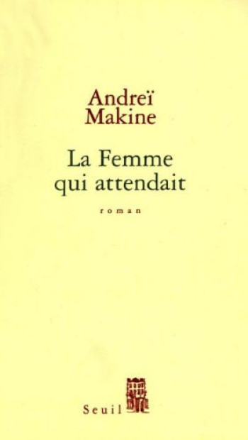 LA FEMME QUI ATTENDAIT - MAKINE ANDREI - SEUIL