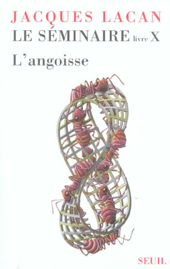 LE SEMINAIRE LIVRE X, TOME 10 - L'ANGOISSE (1962-1963) - LACAN JACQUES - SEUIL