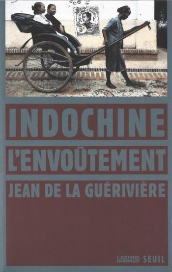 INDOCHINE, L'ENVOUTEMENT - LA GUERIVIERE JEAN DE - SEUIL