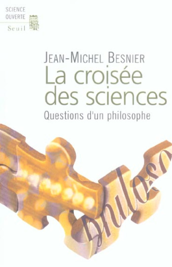 LA CROISEE DES SCIENCES. QUESTIONS D'UN PHILOSOPHE - BESNIER JEAN-MICHEL - SEUIL