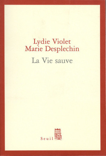 LA VIE SAUVE - Marie Desplechin - SEUIL