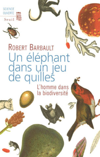 UN ELEPHANT DANS UN JEU DE QUILLES. L'HOMME DANS LA BIODIVERSITE - FONDATION NICOLAS HULOT - SEUIL