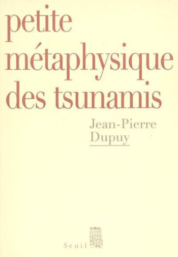 PETITE METAPHYSIQUE DES TSUNAMIS - DUPUY JEAN-PIERRE - SEUIL