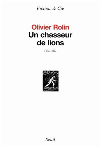 UN CHASSEUR DE LIONS - Olivier Rolin - SEUIL