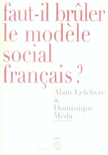 FAUT-IL BRULER LE MODELE SOCIAL FRANCAIS? - MEDA DOMINIQUE - SEUIL