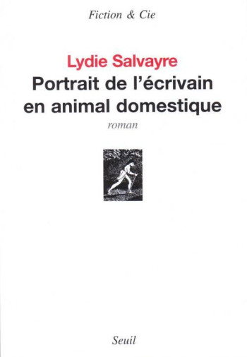 PORTRAIT DE L'ECRIVAIN EN ANIMAL DOMESTIQUE - SALVAYRE LYDIE - SEUIL