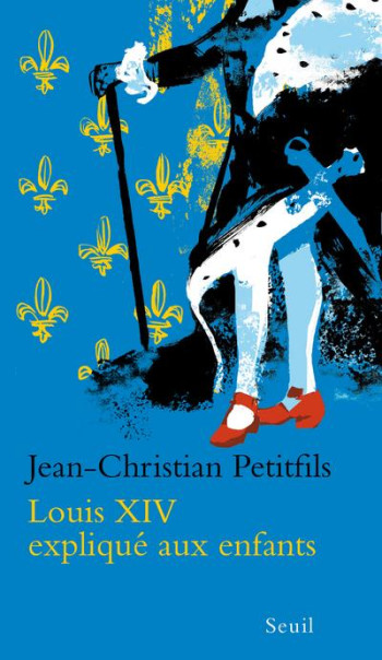 LOUIS XIV EXPLIQUE AUX ENFANTS - PETITFILS JEAN-CHRISTIAN - SEUIL