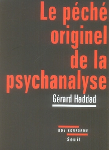 LE PECHE ORIGINEL DE LA PSYCHANALYSE. LACAN ET LA QUESTION JUIVE - HADDAD GERARD - SEUIL LE PECHE ORIGINEL DE LA PSYCHANALYSE. LACAN ET LA QUESTION JUIVE - HADDAD GERARD - SEUIL