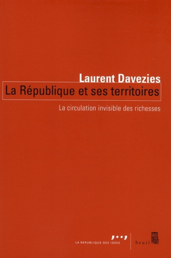 LA REPUBLIQUE ET SES TERRITOIRES - LA CIRCULATION INVISIBLE DES RICHESSES - DAVEZIES LAURENT - SEUIL