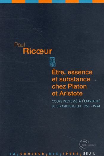 ETRE, ESSENCE ET SUBSTANCE CHEZ PLATON ET ARISTOTE - COURS PROFESSE A L'UNIVERSITE DE STRASBOURG EN - RICOEUR PAUL - SEUIL