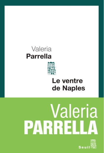 LE VENTRE DE NAPLES - Valeria Parrella - SEUIL