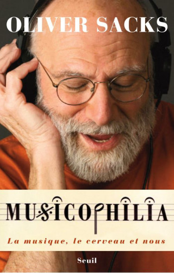 MUSICOPHILIA - LA MUSIQUE, LE CERVEAU ET NOUS - SACKS OLIVER - SEUIL